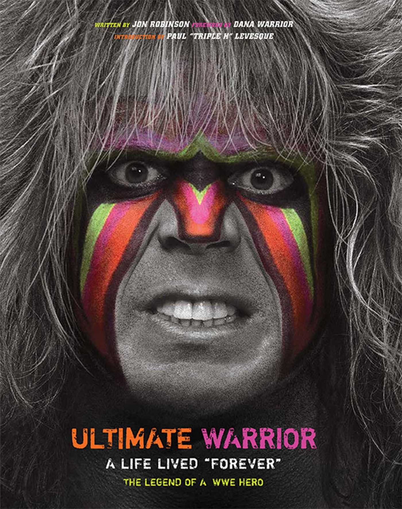 Ultimate Warrior: A Life Lived Forever